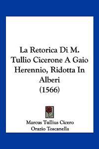 La Retorica Di M. Tullio Cicerone A Gaio Herennio, Ridotta In Alberi (1566)