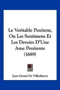 Le Veritable Penitent, Ou Les Sentimens Et Les Devoirs D'Une Ame Penitente (1689)