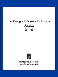 Le Vestigia E Rarita Di Roma Antica (1744)
