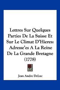 Lettres Sur Quelques Parties De La Suisse Et Sur Le Climat D'Hieres