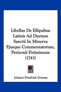 Libellus De Ellipsibus Latinis Ad Ductum Sanctii In Minerva Ejusque Commentatorum, Perizonii Potissimum (1743)