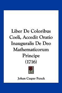 Liber De Coloribus Coeli, Accedit Oratio Inauguralis De Deo Mathematicorum Principe (1716)