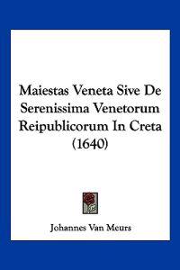Maiestas Veneta Sive De Serenissima Venetorum Reipublicorum In Creta (1640)