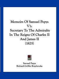 Memoirs Of Samuel Pepys V1