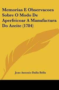 Memorias E Observacoes Sobre O Modo De Aperfeicoar A Manufactura Do Azeite (1784)