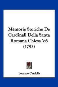 Memorie Storiche De Cardinali Della Santa Romana Chiesa V6 (1793)