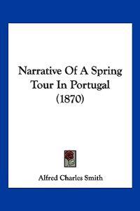 Narrative Of A Spring Tour In Portugal (1870)