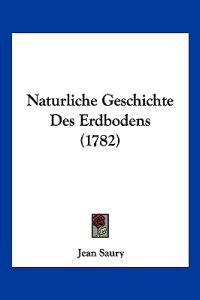 Saury, J: Naturliche Geschichte Des Erdbodens (1782)