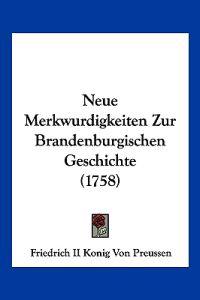 Friedrich II Konig von Preussen: Neue Merkwurdigkeiten Zur B