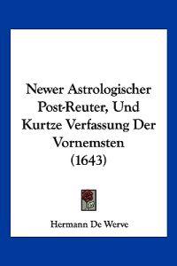 De Werve, H: Newer Astrologischer Post-Reuter, Und Kurtze Ve