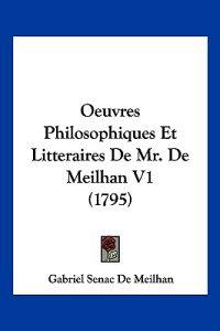 Oeuvres Philosophiques Et Litteraires De Mr. De Meilhan V1 (1795)