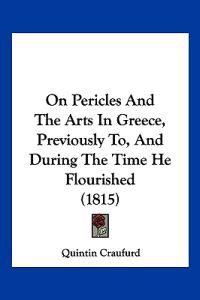On Pericles And The Arts In Greece, Previously To, And During The Time He Flourished (1815)