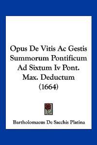 Opus De Vitis Ac Gestis Summorum Pontificum Ad Sixtum Iv Pont. Max. Deductum (1664)