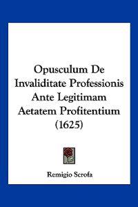 Opusculum De Invaliditate Professionis Ante Legitimam Aetatem Profitentium (1625)