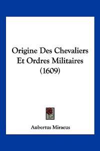 Origine Des Chevaliers Et Ordres Militaires (1609)