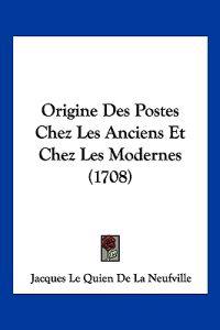 Origine Des Postes Chez Les Anciens Et Chez Les Modernes (1708)