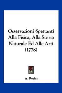 Osservazioni Spettanti Alla Fisica, Alla Storia Naturale Ed Alle Arti (1778)