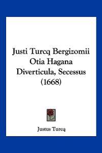 Justi Turcq Bergizomii Otia Hagana Diverticula, Secessus (1668)
