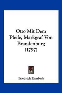 Rambach, F: Otto Mit Dem Pfeile, Markgraf Von Brandenburg (1