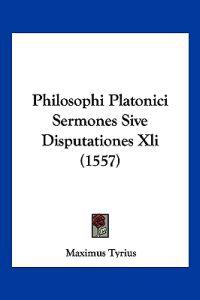 Philosophi Platonici Sermones Sive Disputationes Xli (1557)