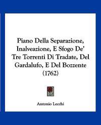 Piano Della Separazione, Inalveazione, E Sfogo De' Tre Torrenti Di Tradate, Del Gardalufo, E Del Bozzente (1762)