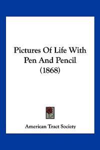 Pictures Of Life With Pen And Pencil (1868)