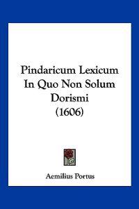 Pindaricum Lexicum In Quo Non Solum Dorismi (1606)