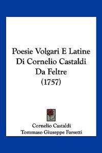 Poesie Volgari E Latine Di Cornelio Castaldi Da Feltre (1757)