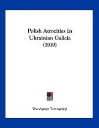 Polish Atrocities in Ukrainian Galicia (1919)