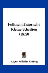 Rehberg, A: Politisch-Historische Kleine Schriften (1829)