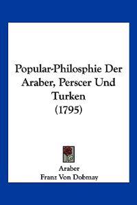 Araber: Popular-Philosphie Der Araber, Perscer Und Turken (1