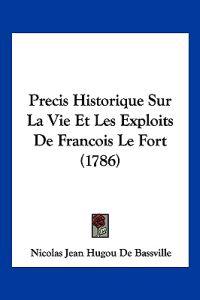 Precis Historique Sur La Vie Et Les Exploits De Francois Le Fort (1786)