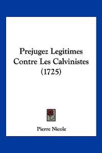 Prejugez Legitimes Contre Les Calvinistes (1725)
