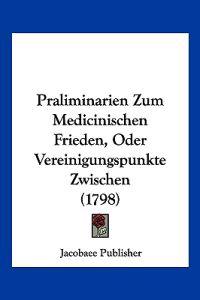 Jacobaee Publisher: Praliminarien Zum Medicinischen Frieden,