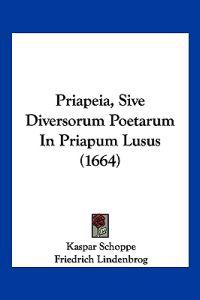 Priapeia, Sive Diversorum Poetarum In Priapum Lusus (1664)