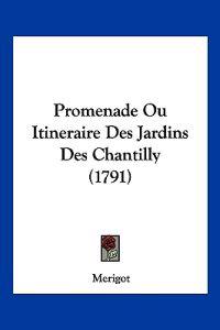 Promenade Ou Itineraire Des Jardins Des Chantilly (1791)