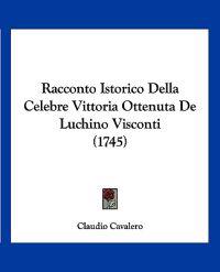 Racconto Istorico Della Celebre Vittoria Ottenuta De Luchino Visconti (1745)
