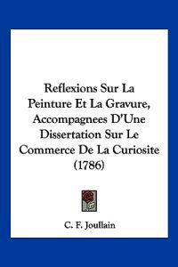 Reflexions Sur La Peinture Et La Gravure, Accompagnees D'Une Dissertation Sur Le Commerce de La Curiosite (1786)