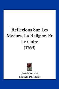 Reflexions Sur Les Moeurs, La Religion Et Le Culte (1769)