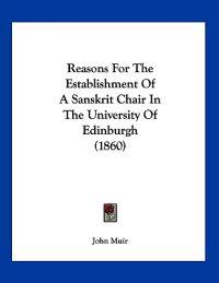 Reasons For The Establishment Of A Sanskrit Chair In The University Of Edinburgh (1860)