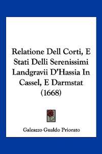 Relatione Dell Corti, E Stati Delli Serenissimi Landgravii D'Hassia In Cassel, E Darmstat (1668)