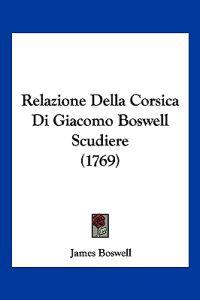 Relazione Della Corsica Di Giacomo Boswell Scudiere (1769)