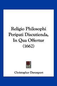 Religio Philosophi Peripati Discutienda, In Qua Offertur (1662)