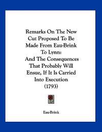 Remarks On The New Cut Proposed To Be Made From Eau-Brink To Lynn