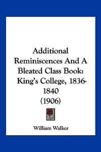 Walker, W: Additional Reminiscences And A Bleated Class Book