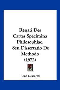 Renati Des Cartes Specimina Philosophiae