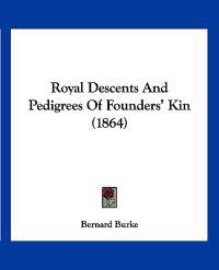 Royal Descents And Pedigrees Of Founders' Kin (1864)