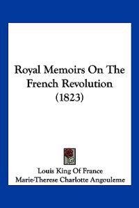 Royal Memoirs On The French Revolution (1823)