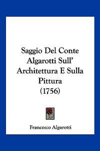Saggio Del Conte Algarotti Sull' Architettura E Sulla Pittura (1756)