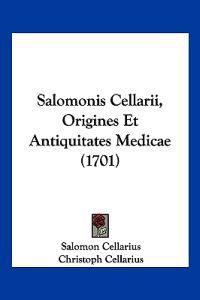 Salomonis Cellarii, Origines Et Antiquitates Medicae (1701)